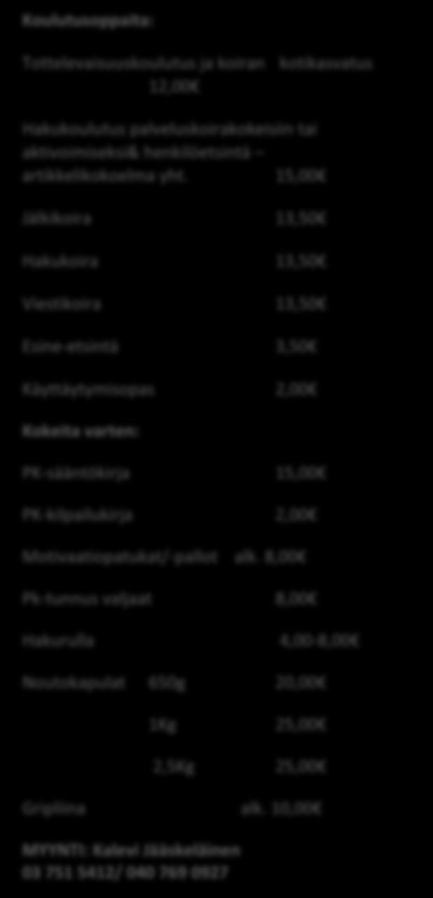 Koulutusoppaita: Tottelevaisuuskoulutus ja koiran kotikasvatus 12,00 Hakukoulutus palveluskoirakokeisiin tai
