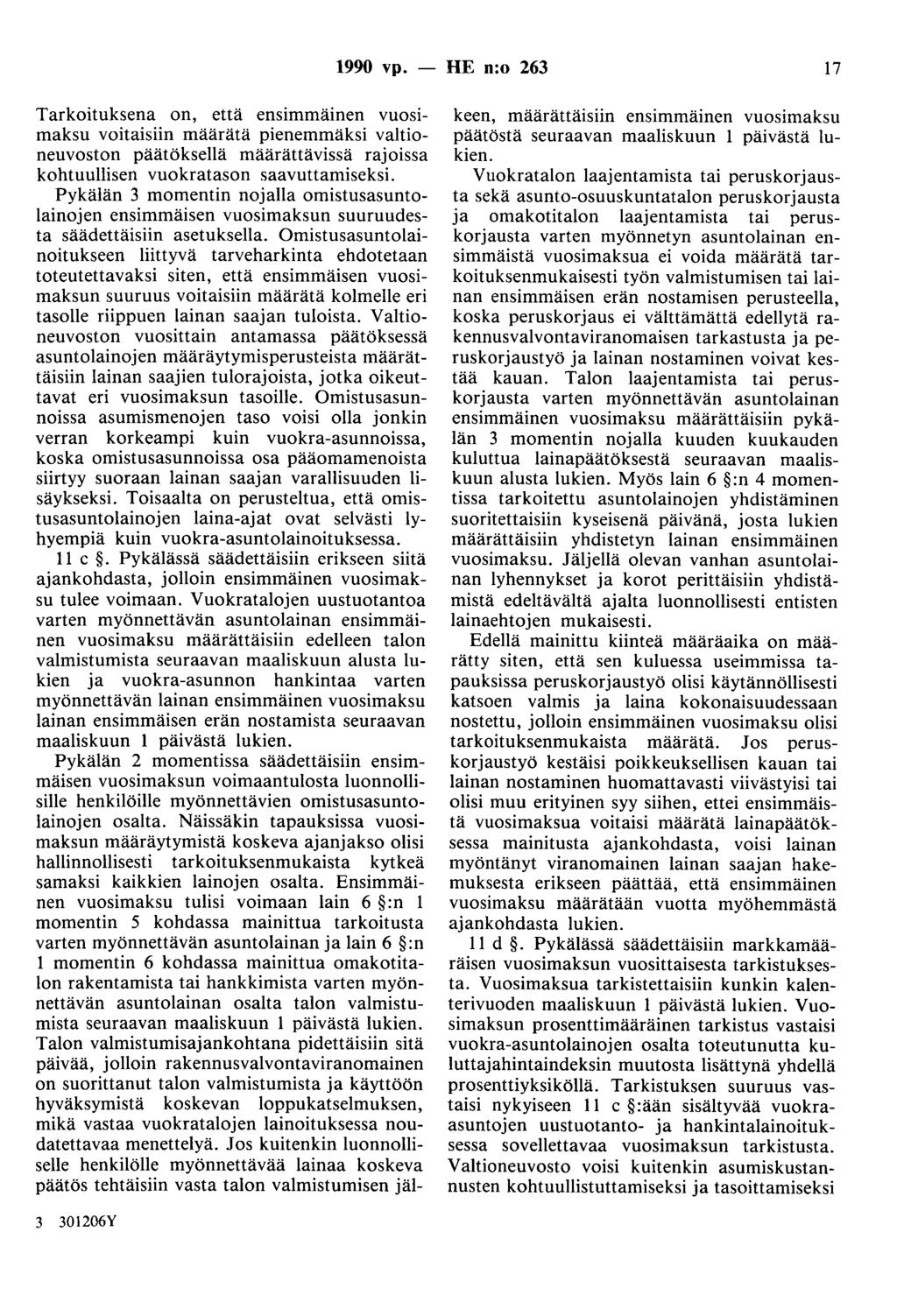 1990 vp. - HE n:o 263 17 Tarkoituksena on, että ensimmäinen vuosimaksu voitaisiin määrätä pienemmäksi valtioneuvoston päätöksellä määrättävissä rajoissa kohtuullisen vuokratason saavuttamiseksi.