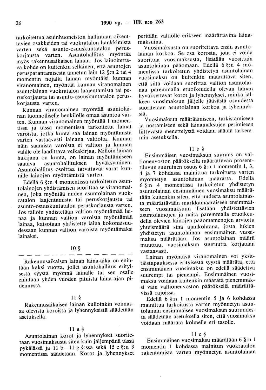 26 1990 vp. - HE n:o 263 tarkoitettua asuinhuoneiston hallintaan oikeuttavien osakkeiden tai vuokratalon hankkimista varten sekä asunto-osuuskuntatalon peruskorjausta varten.