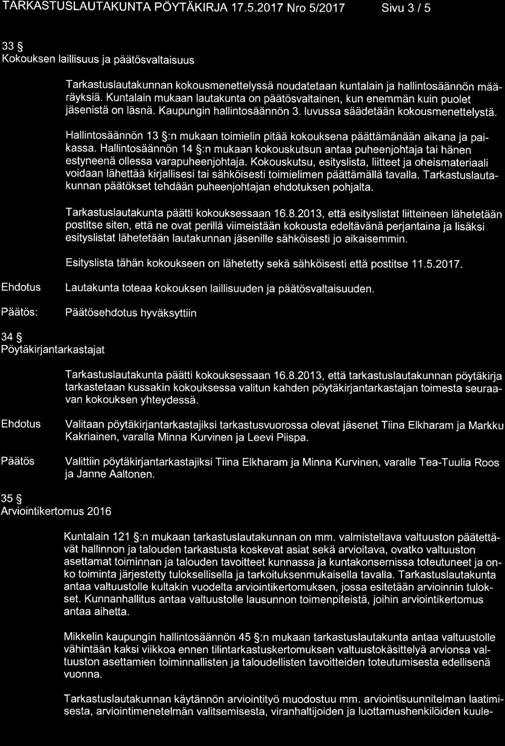 TARKASTUSLAUTAKUNTA PÖYTAKIRJA 17.5.2017 NrO 512017 SiVU 3 / 5 33S Kokouksen laillisuus ja päätösvaltaisuus Tarkastuslautakunnan kokousmenettelyssä noudatetaan kuntalain ja hallintosäännön määräyksiä.