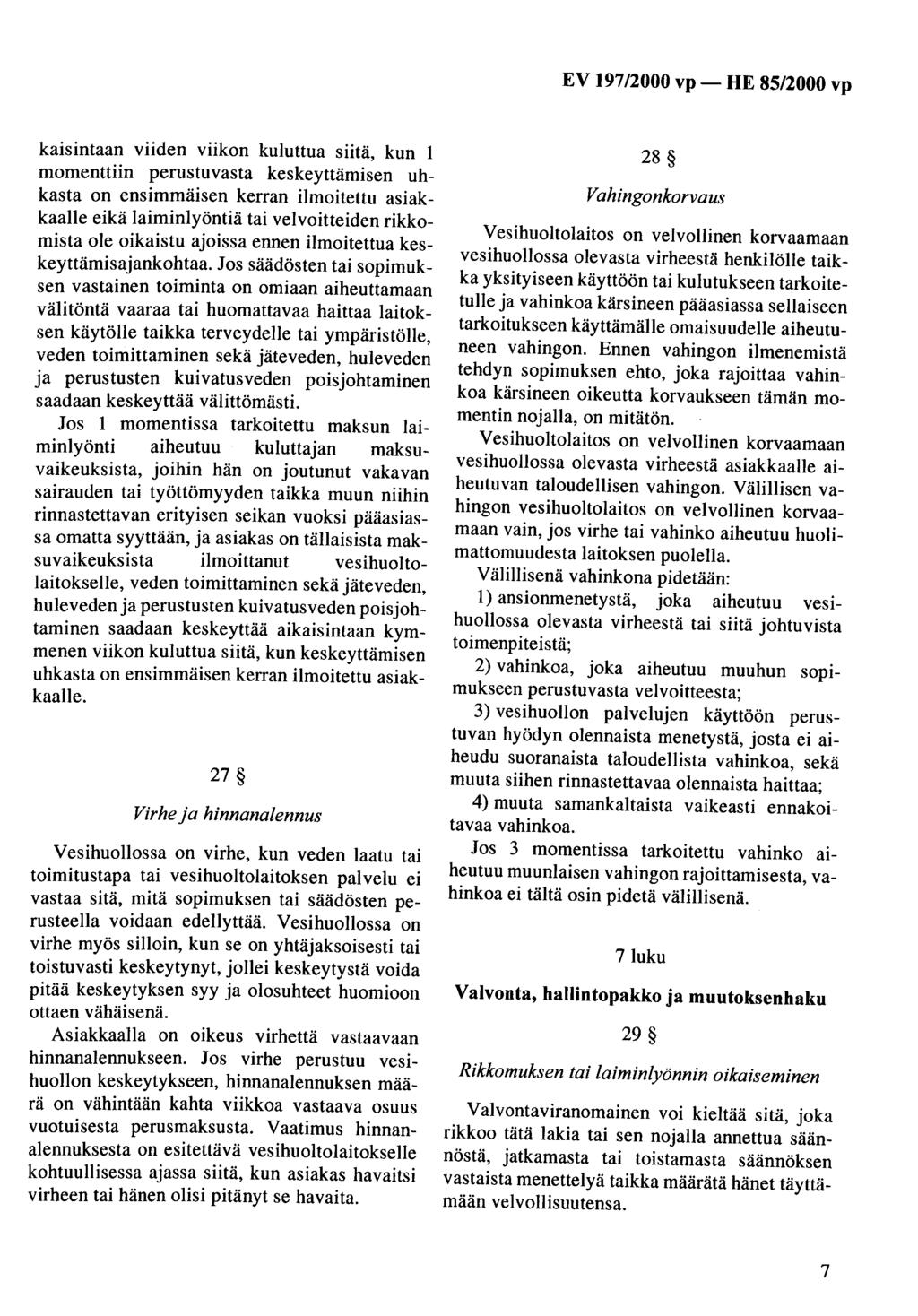 EV 19712000 vp- HE 85/2000 vp kaisintaan viiden viikon kuluttua siitä, kun 1 momenttiin perustuvasta keskeyttämisen uhkasta on ensimmäisen kerran ilmoitettu asiakkaalle eikä laiminlyöntiä tai