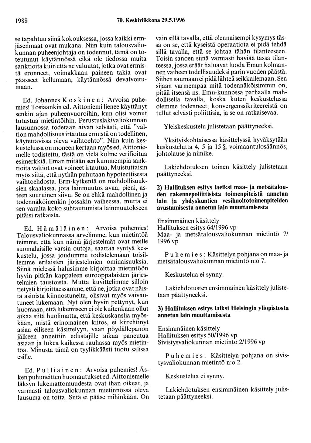 1988 70. Keskiviikkona 29.5.1996 se tapahtuu siinä kokouksessa, jossa kaikki ermjäsenmaat ovat mukana.