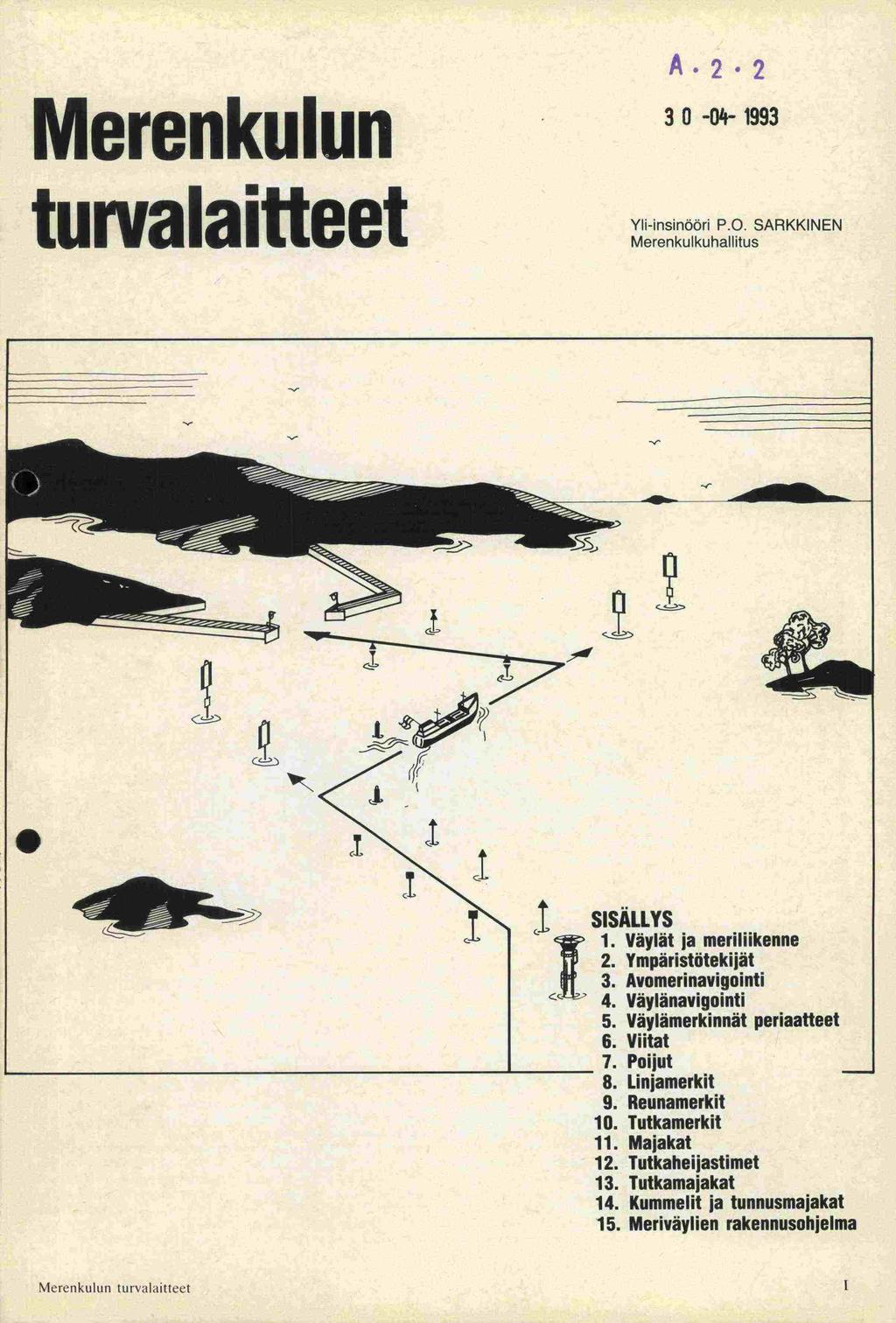 Merenkulun turvalaitteet 3 C) -04-1993 Yli-insinööri P.O. SARKKINEN Merenkulkuhallitus 8. Unjamerkit 9. Reunamerkit lo.