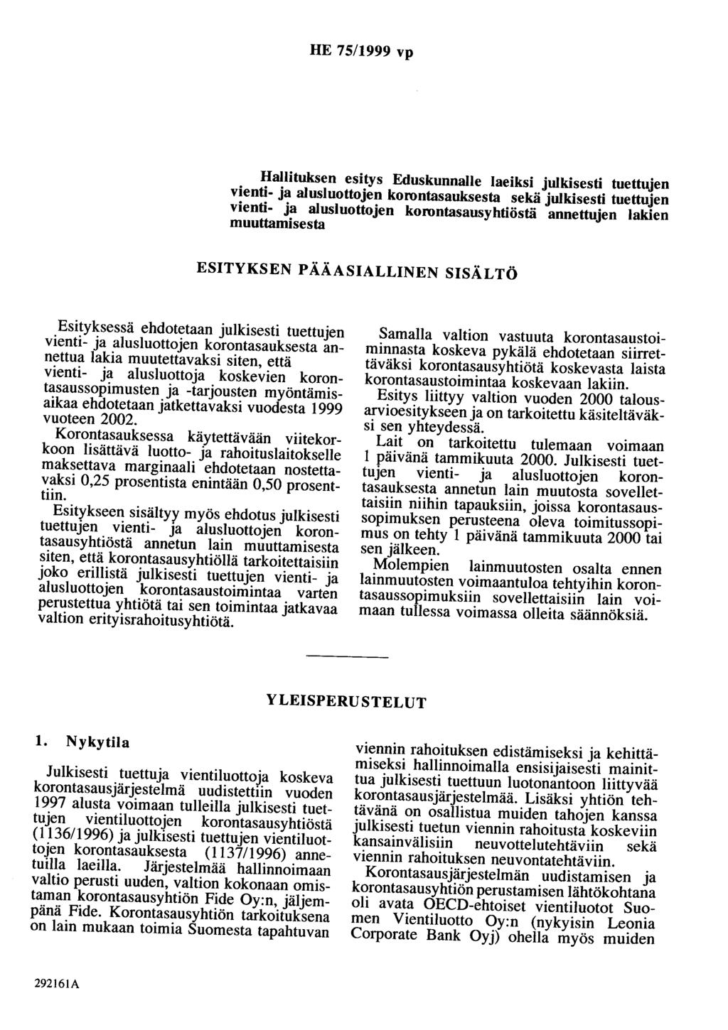 HE 75/1999 vp Hallituksen esitys Eduskunnalle laeiksi julkisesti tuettujen vienti- ja alusluottojen korontasauksesta sekä julkisesti tuettujen vienti- ja alusluottojen korontasausyhtiöstä annettujen