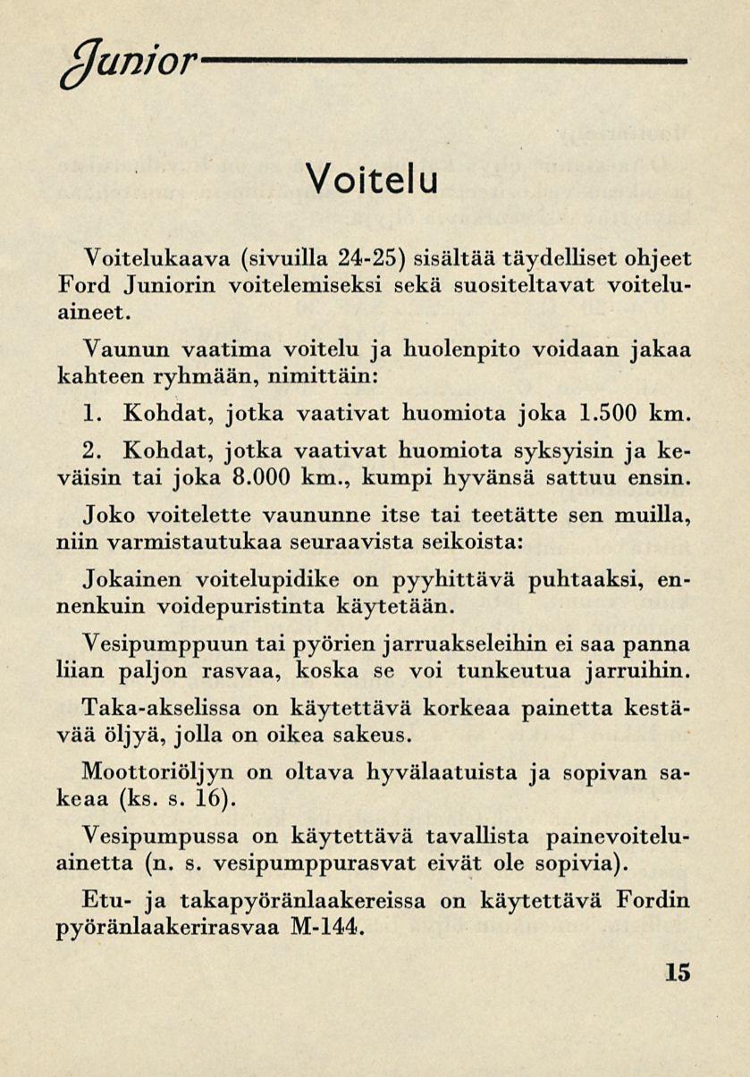 (Junior Voitelu Voitelukaava (sivuilla 24-25) sisältää täydelliset ohjeet Ford Juniorin voitelemiseksi sekä suositeltavat voiteluaineet.