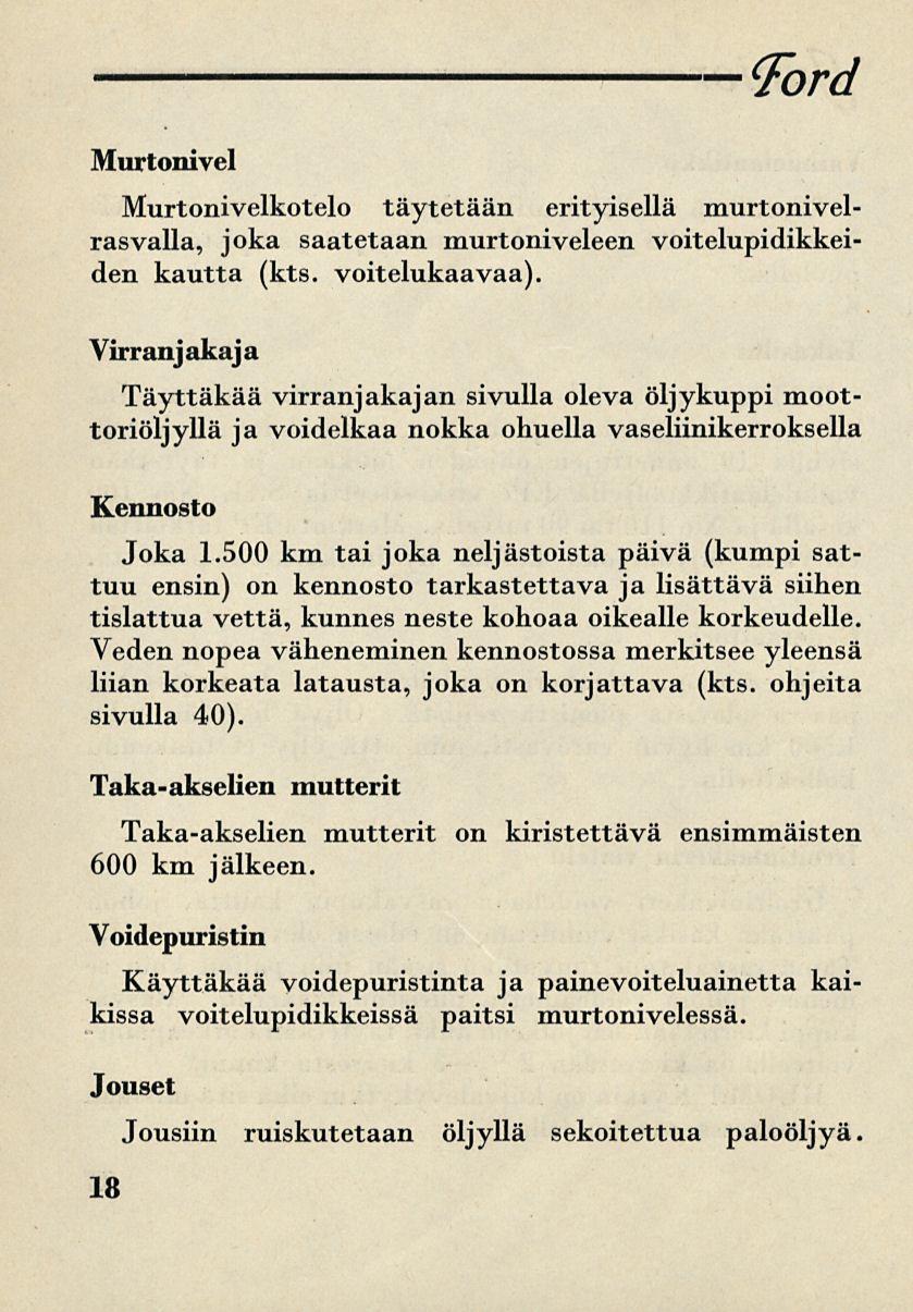 Ford Murtonivel Murtonivelkotelo täytetään erityisellä murtonivelrasvalla, joka saatetaan murtoniveleen voitelupidikkeiden kautta (kts. voitelukaavaa).