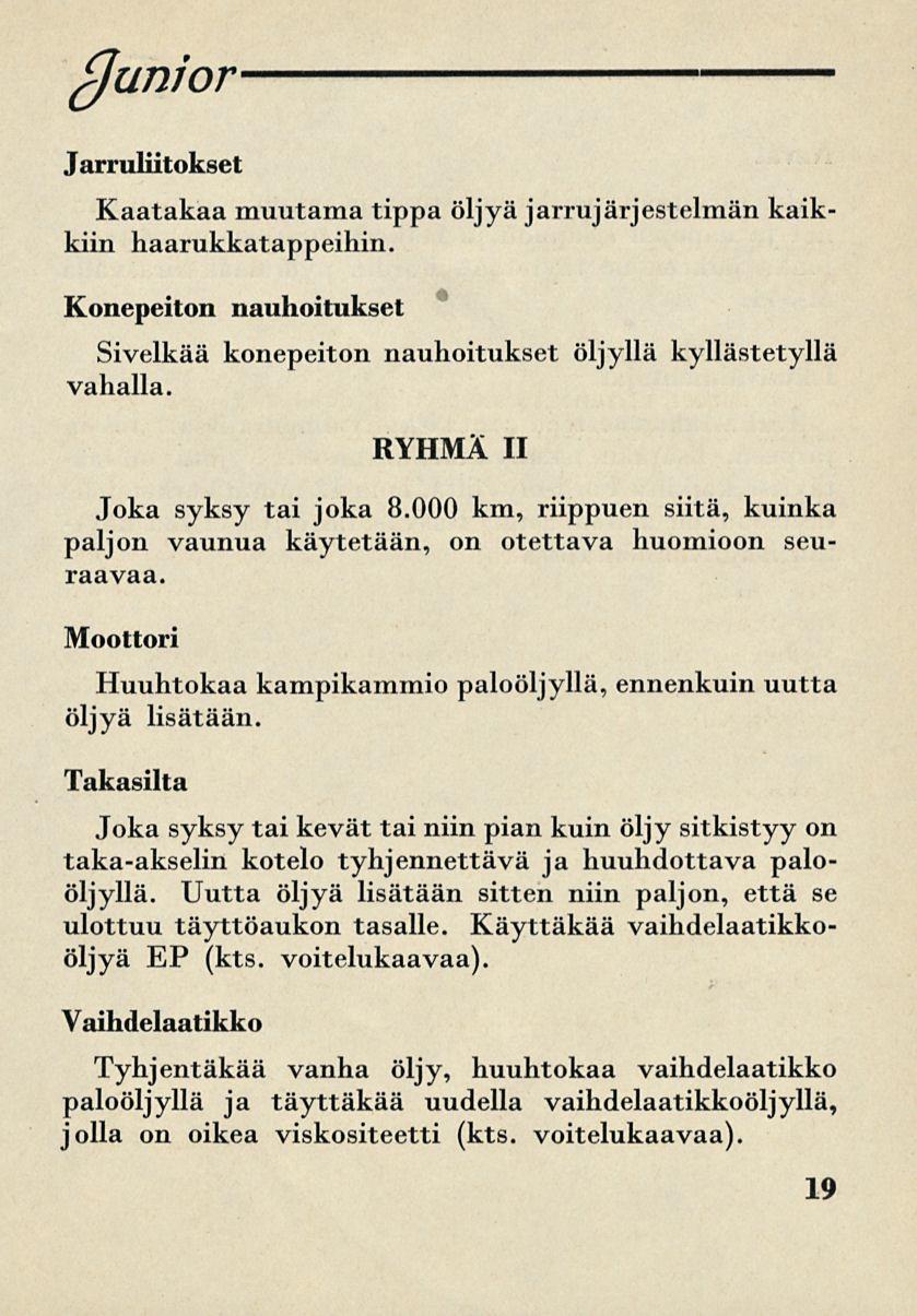 junior Jarruliitokset Kaatakaa muutama tippa öljyä jarrujärjestelmänkaikkiin haarukkatappeihin. Konepeiton nauhoitukset Sivelkää konepeiton nauhoitukset öljyllä kyllästetyllä vahalla.