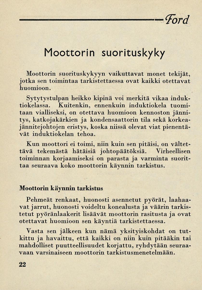 Ford Moottorin suorituskyky Moottorin suorituskykyyn vaikuttavat monet tekijät, jotka sen toimintaa tarkistettaessa ovat kaikki otettavat huomioon.