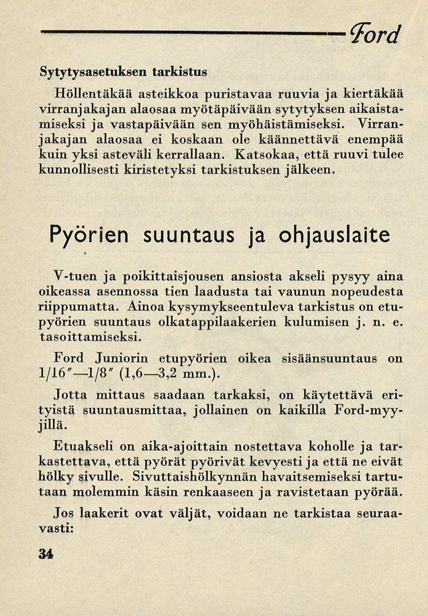 Ford Sytytysasetuksen tarkistus Höllentäkää asteikkoa puristavaa ruuvia ja kiertäkää virranjakajan alaosaa myötäpäivään sytytyksen aikaistamiseksi ja vastapäivään sen myöhäistämiseksi.