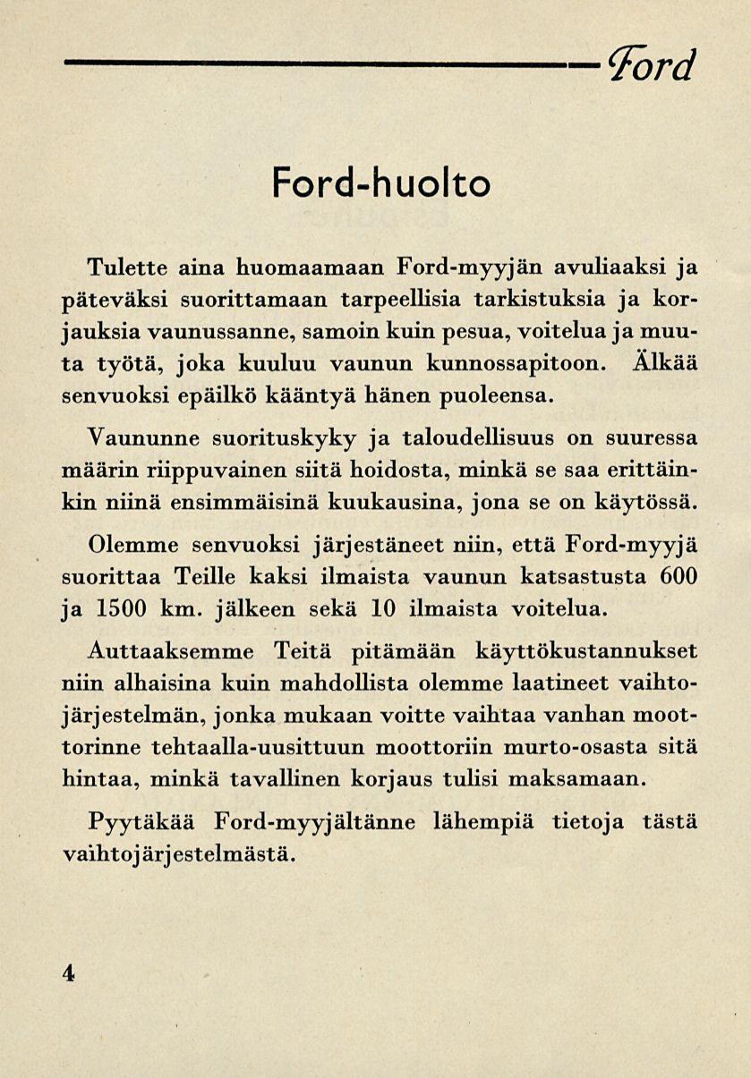 Ford Ford-huolto Tulette aina huomaamaan Ford-myyjän avuliaaksi ja päteväksi suorittamaan tarpeellisia tarkistuksia ja korjauksia vaunussanne, samoin kuin pesua, voitelua jamuuta työtä, joka kuuluu