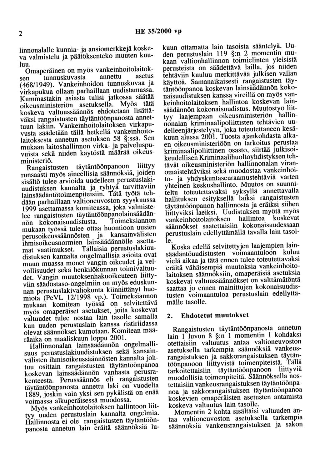 2 HE 35/2000 vp linnonalalle kunnia- ja ansiomerkkejä koskeva valmistelu ja päätöksenteko muuten kuuluu. Omaperäinen on myös vankeinhoitolaitoksen tunnuskuvasta annettu asetus ( 468/1949).