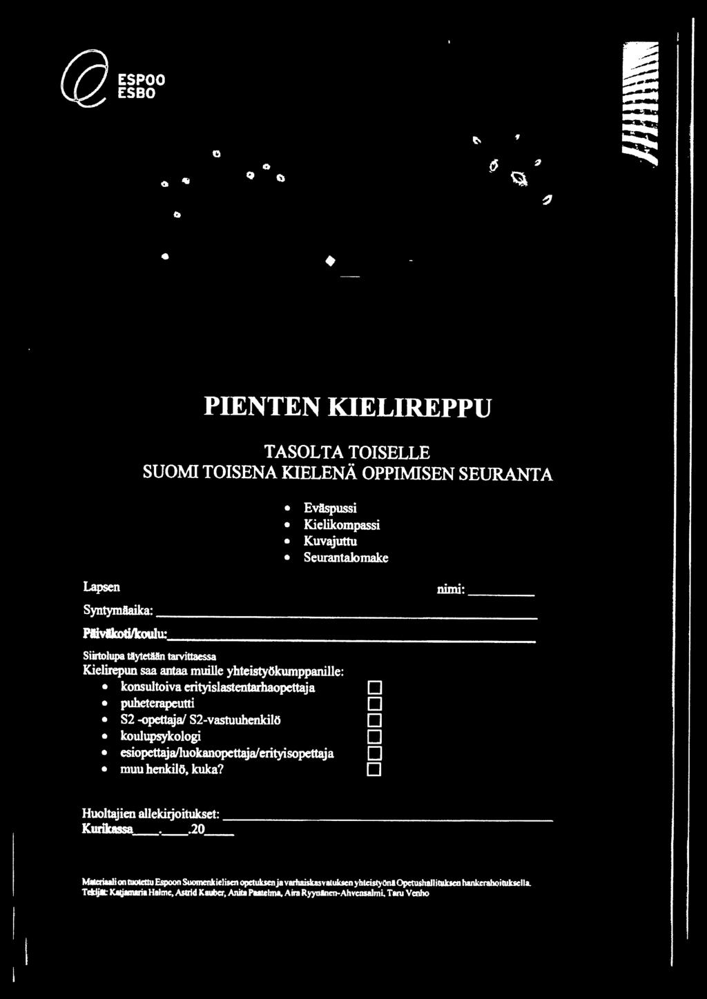 ytewln tarvittaessa Kielirepun saa antaa muille yhteistyökurnppanille: konsultoiva erityislastentarhaopettaja D puheterapeutti D 82 -opettaja/ 82-vastuuhenkilö D koulupsykologi D