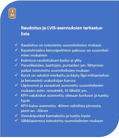 15 Kuva 9. Raudoitus ja LVIS-asennuksien tarkistamisen jälkeen voidaan valmistautua betonointiin (JM Suomi Oy:n tarkastuslista n.d.). 3.