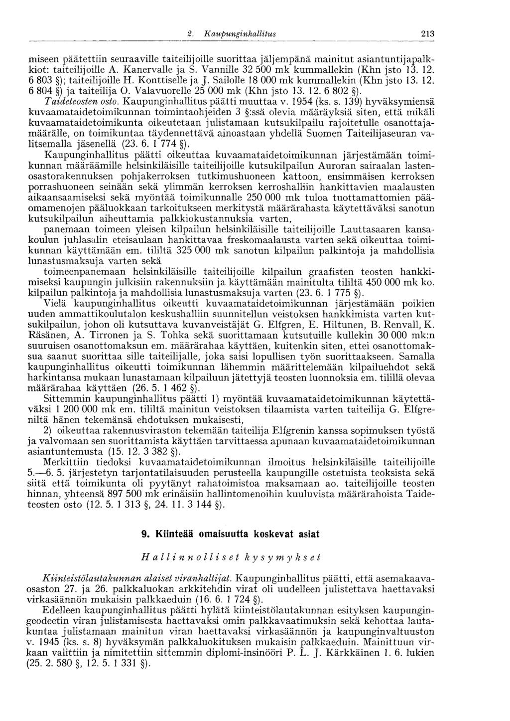 213 2. Kaupunginhalli tus miseen päätettiin seuraaville taiteilijoille suorittaa jäljempänä mainitut asiantuntijapalkkiot: taiteilijoille A. Kanervalle ja S.