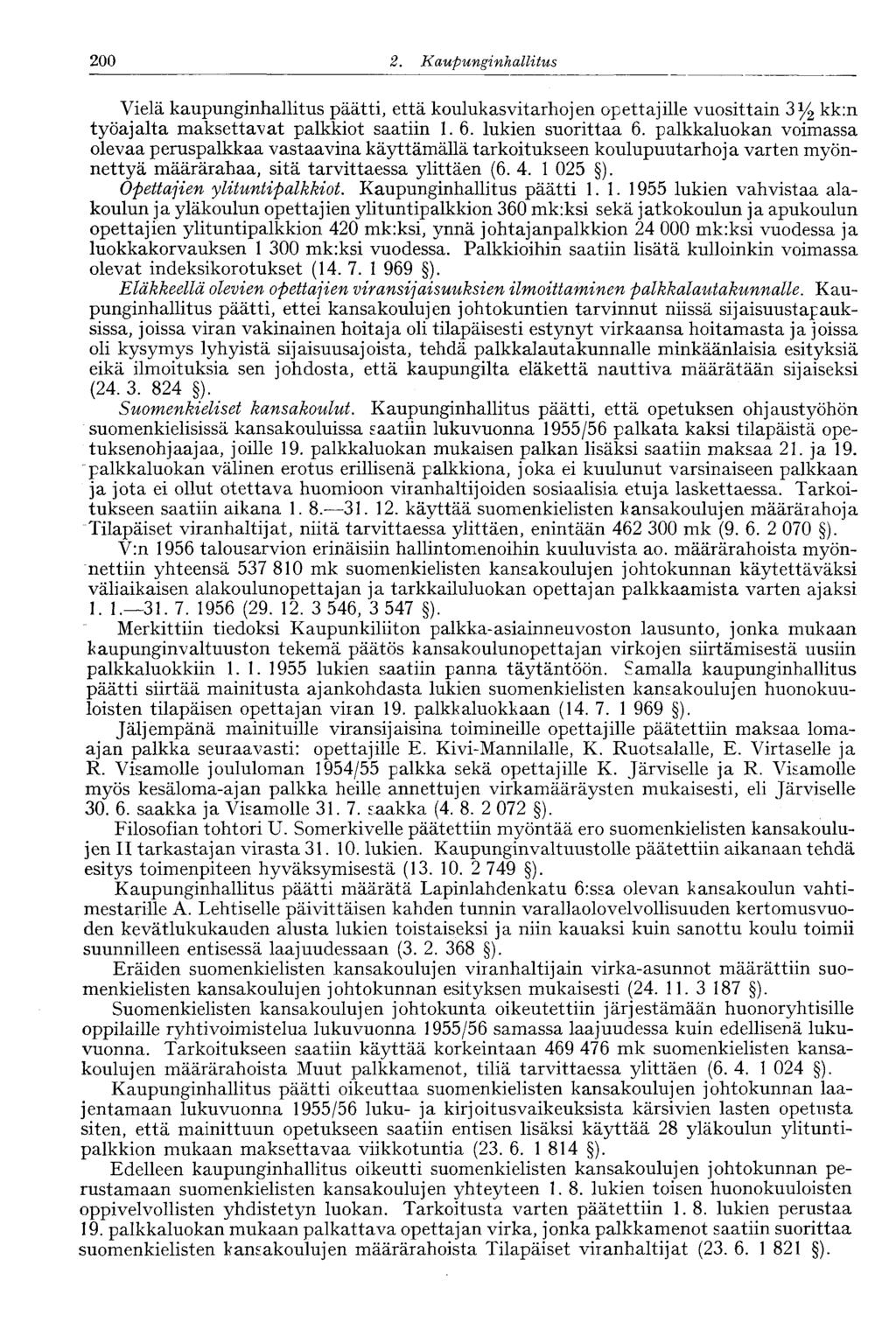 200 2. Kaupunginhalli tus Vielä kaupunginhallitus päätti, että koulukasvitarhojen opettajille vuosittain 3y 2 kk:n työajalta maksettavat palkkiot saatiin 1. 6. lukien suorittaa 6.