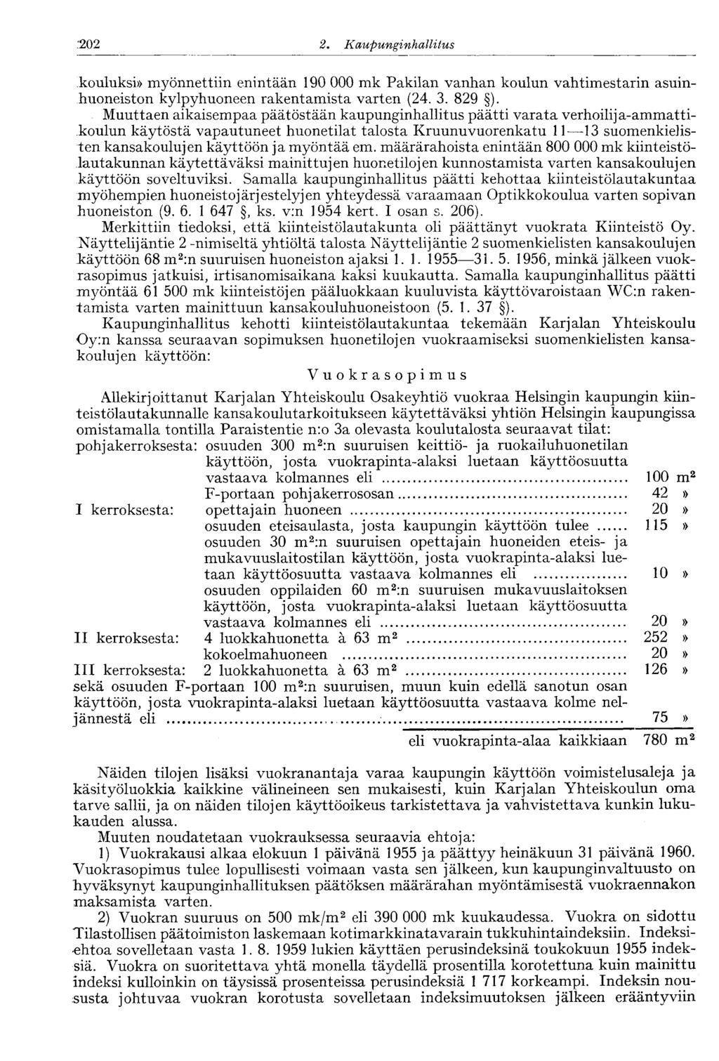 202 2. Kaupunginhalli tus kouluksi» myönnettiin enintään 190 000 mk Pakilan vanhan koulun vahtimestarin asuinhuoneiston kylpyhuoneen rakentamista varten (24. 3. 829 ).