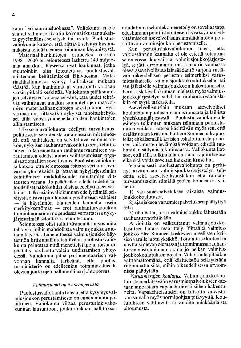 4 kaan "eri suuruusluokassa". Valiokunta ei ole saanut valmiusprikaatin kokonaiskustannuksista pyytämäänsä selvitystä tai arviota.