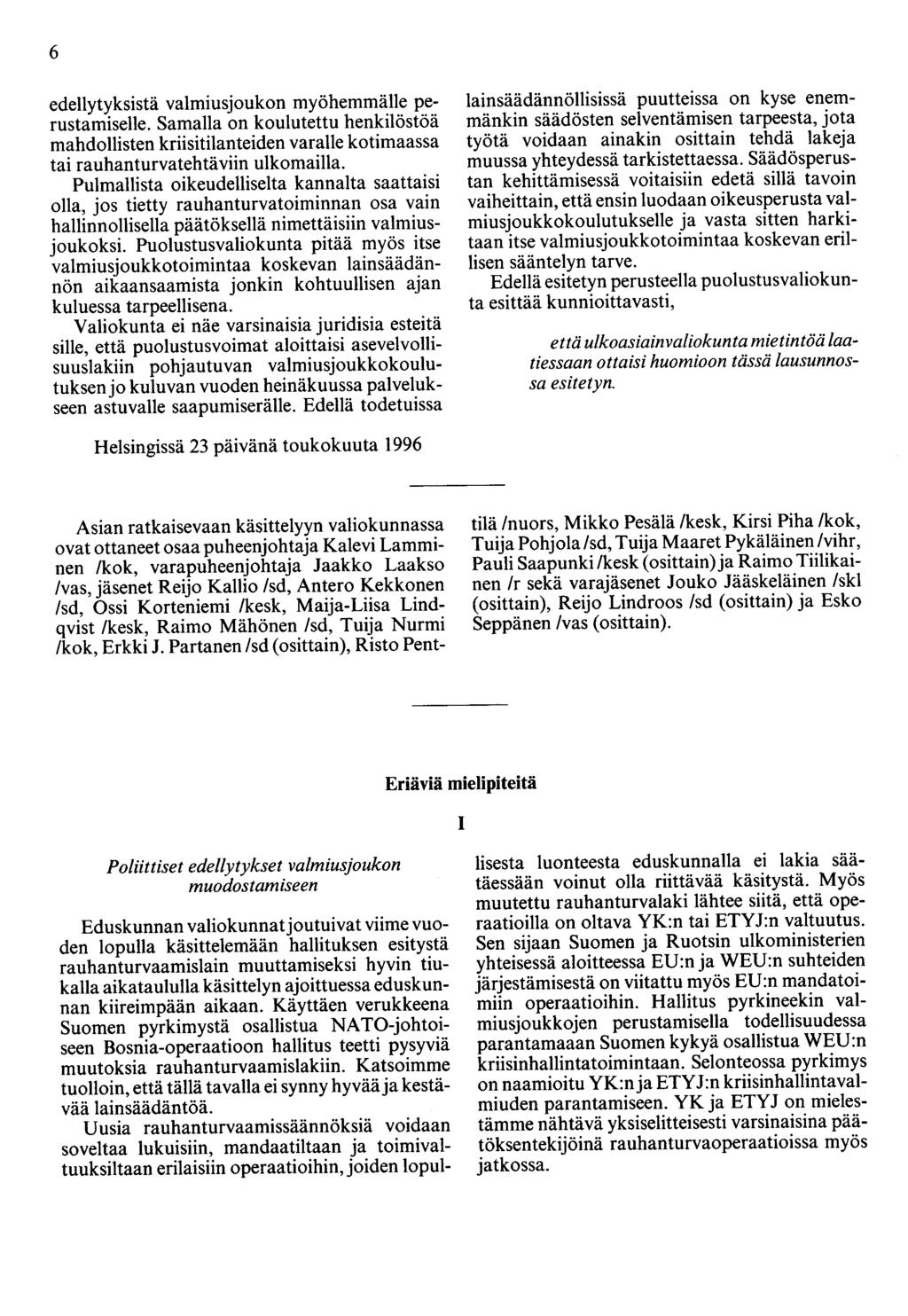 6 edellytyksistä valmiusjoukon myöhemmälle perustamiselle. Samalla on koulutettu henkilöstöä mahdollisten kriisitilanteiden varalle kotimaassa tai rauhanturvatehtäviin ulkomailla.