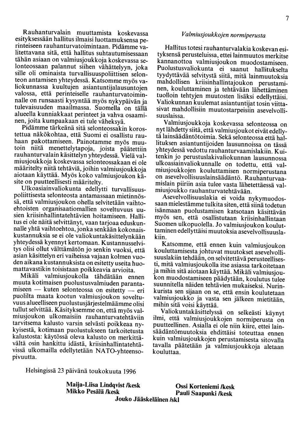 7 Rauhanturvalain muuttamista koskevassa esityksessään hallitus ilmaisi luottamuksensa perinteiseen rauhanturvatoimintaan.