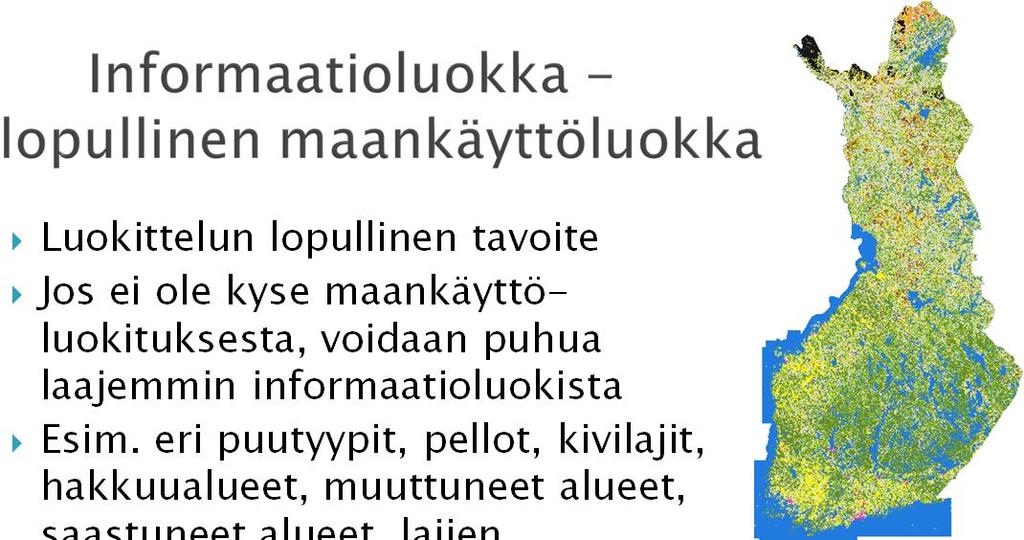Luokittelun lopullinen tavoite Jos ei ole kyse maankäyttöluokituksesta, voidaan puhua laajemmin informaatioluokista Esim.