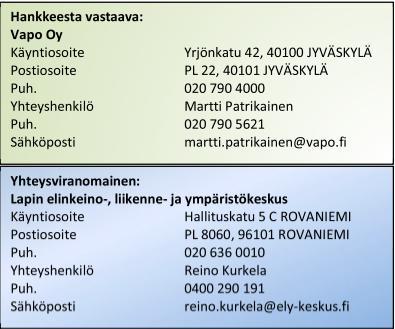 4. HANKKEEN LÄHTÖKOHDAT 4.1 Hankkeesta vastaavat ja muut osapuolet Tämän YVA -menettelyn hankevastaavana toimii Vapo Oy.