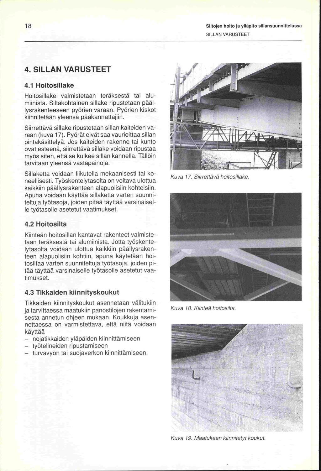 ii:3 Siltojen hoito ja ylläpito sillansuunnittelussa SILLAN VARIJSTEET 4. SILLAN VARUSTEET 4.1 Hoitosillake Hoitosil lake vai mistetaan teräksestä tai al u- niiinista.