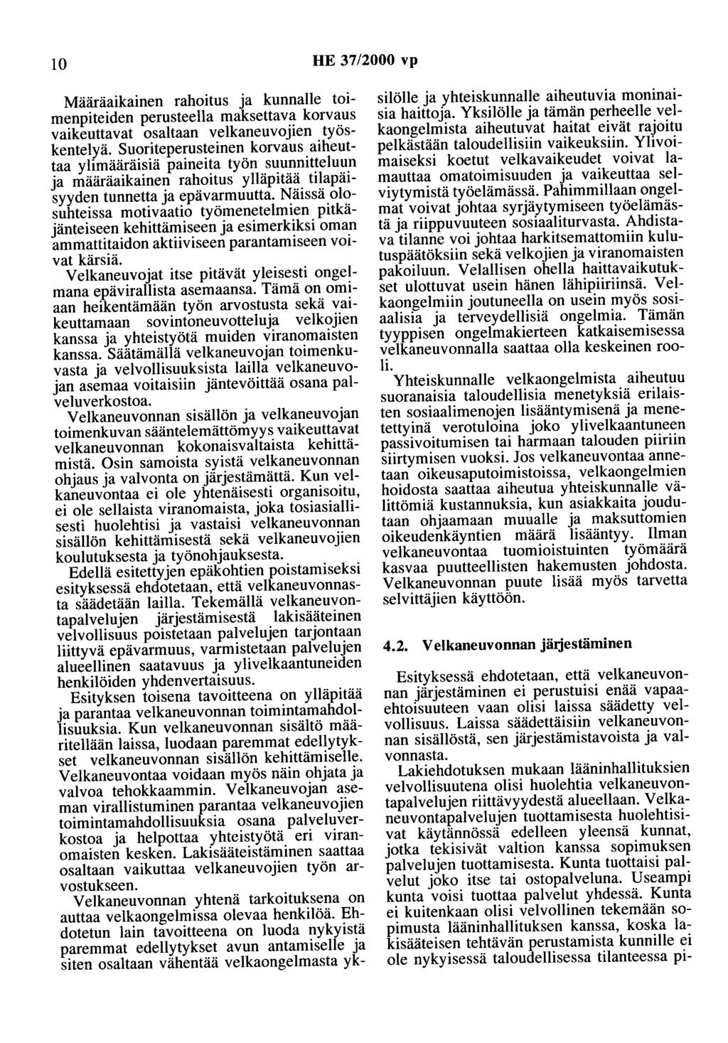 10 HE 37/2000 vp Määräaikainen rahoitus ja kunnalle toimenpiteiden perusteella maksettava korvaus vaikeuttavat osaltaan velkaneuvojien työskentelyä.