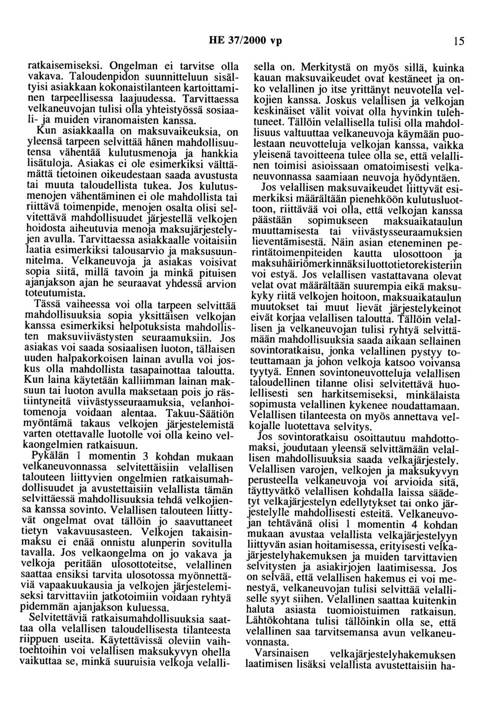 HE 37/2000 vp 15 ratkaisemiseksi. Ongelman ei tarvitse olla vakava. Taloudenpidon suunnitteluun sisältyisi asiakkaan kokonaistilanteen kartoittaminen tarpeellisessa laajuudessa.