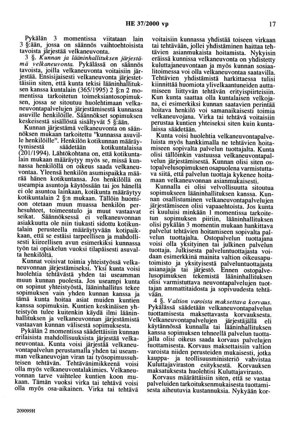 HE 37/2000 vp 17 Pykälän 3 momentissa v~itataan. ~ain 3 :ään, jossa on säännös vaihtoehto1s1sta tavoista järjestää velkaneuvonta. 3. Kunnan ja lääninhallituksen järjestämä velkaneuvonta.