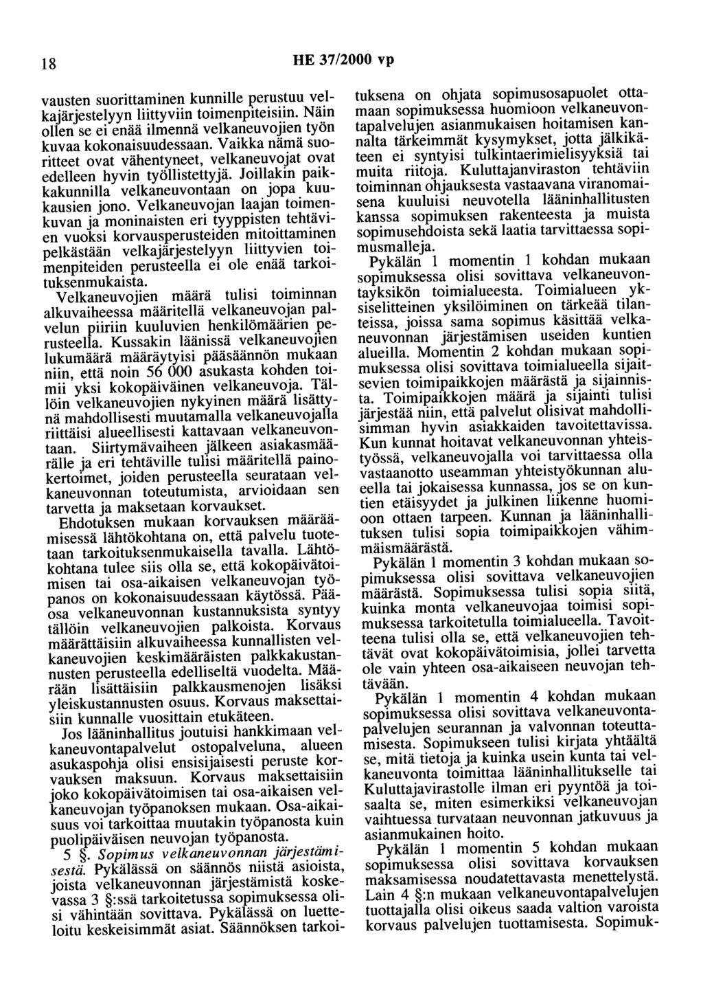 18 HE 37/2000 vp vausten suorittaminen kunnille perustuu velkajärjestelyyn liittyviin toimenpiteisiin. Näin ollen se ei enää ilmennä velkaneuvojien työn kuvaa kokonaisuudessaan.