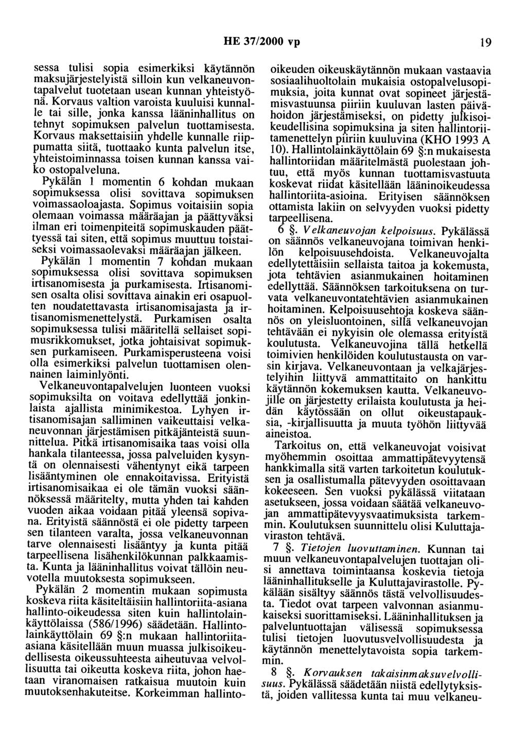 HE 37/2000 vp 19 sessa tulisi sopia esimerkiksi käytännön maksujärjestelyistä silloin kun velkaneuvontapalvelut tuotetaan usean kunnan yhteistyönä.