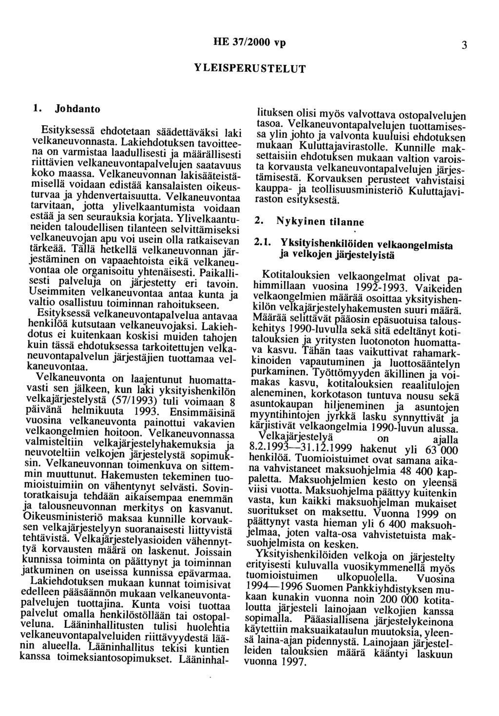 HE 37/2000 vp 3 YLEISPERUSTELUT 1. Johdanto Esityksessä ehdotetaan säädettäväksi laki velkaneuvonnasta.