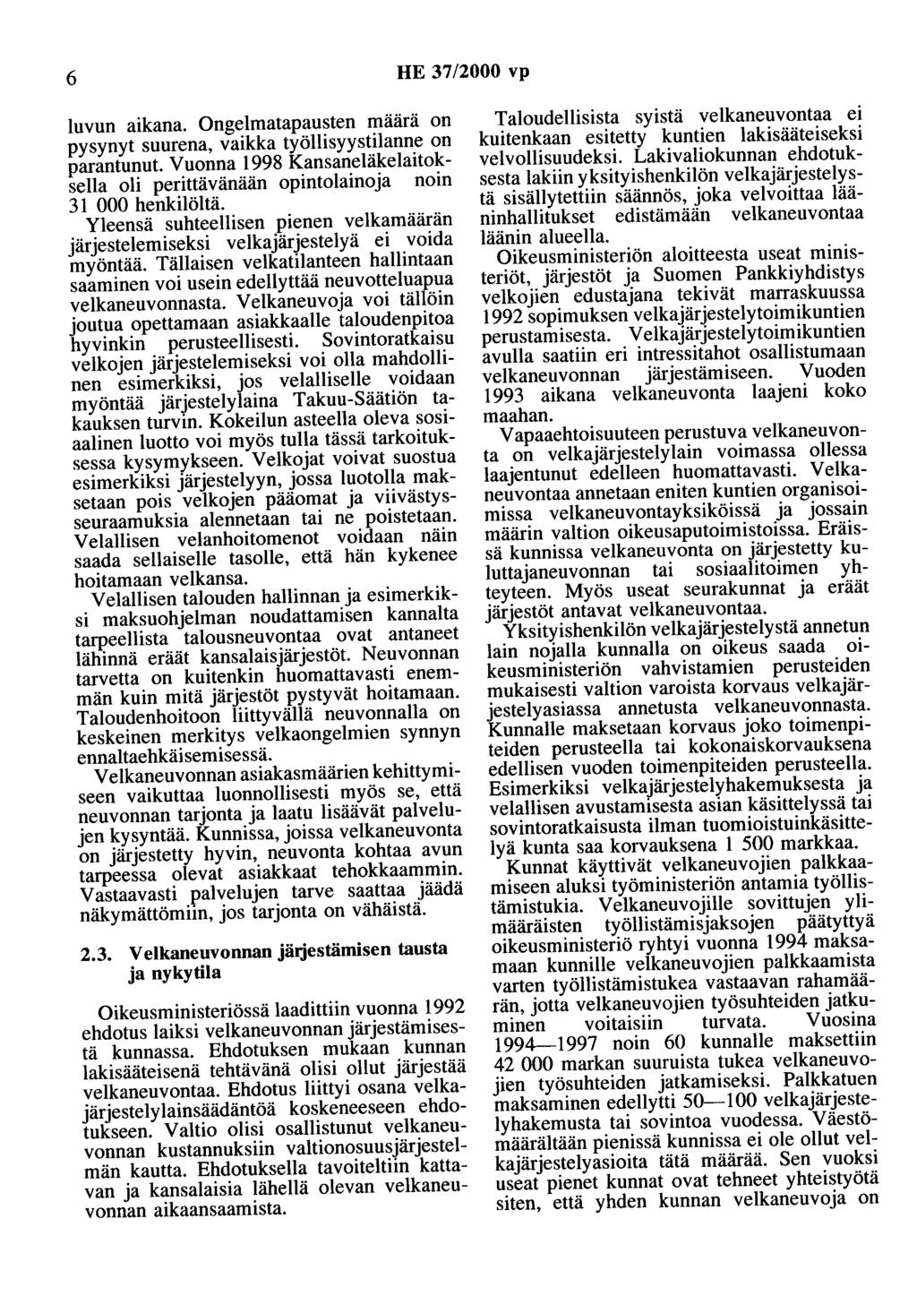 6 HE 37/2000 vp luvun aikana. Ongelmatapausten maara on pysynyt suurena, vaikka työllisyystilanne on parantunut.