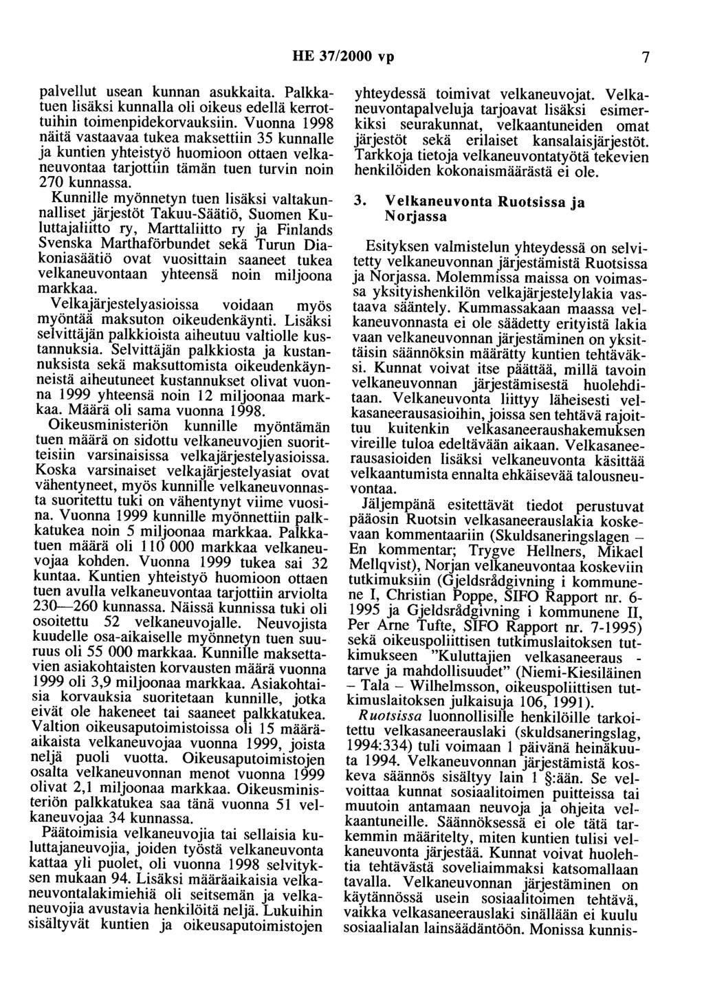 HE 37/2000 vp 7 palvellut usean kunnan asukkaita. Palkkatuen lisäksi kunnalla oli oikeus edellä kerrottuihin toimenpidekorvauksiin.
