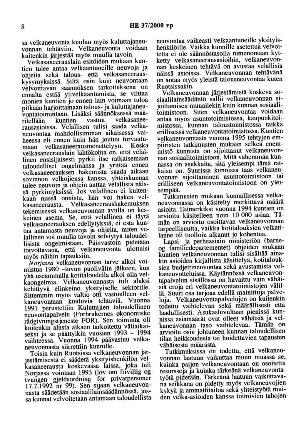 8 HE 37/2000 vp sa velkaneuvonta kuuluu myös kuluttajaneuvonnan tehtäviin. Velkaneuvonta voidaan kuitenkin järjestää myös muulla tavoin.