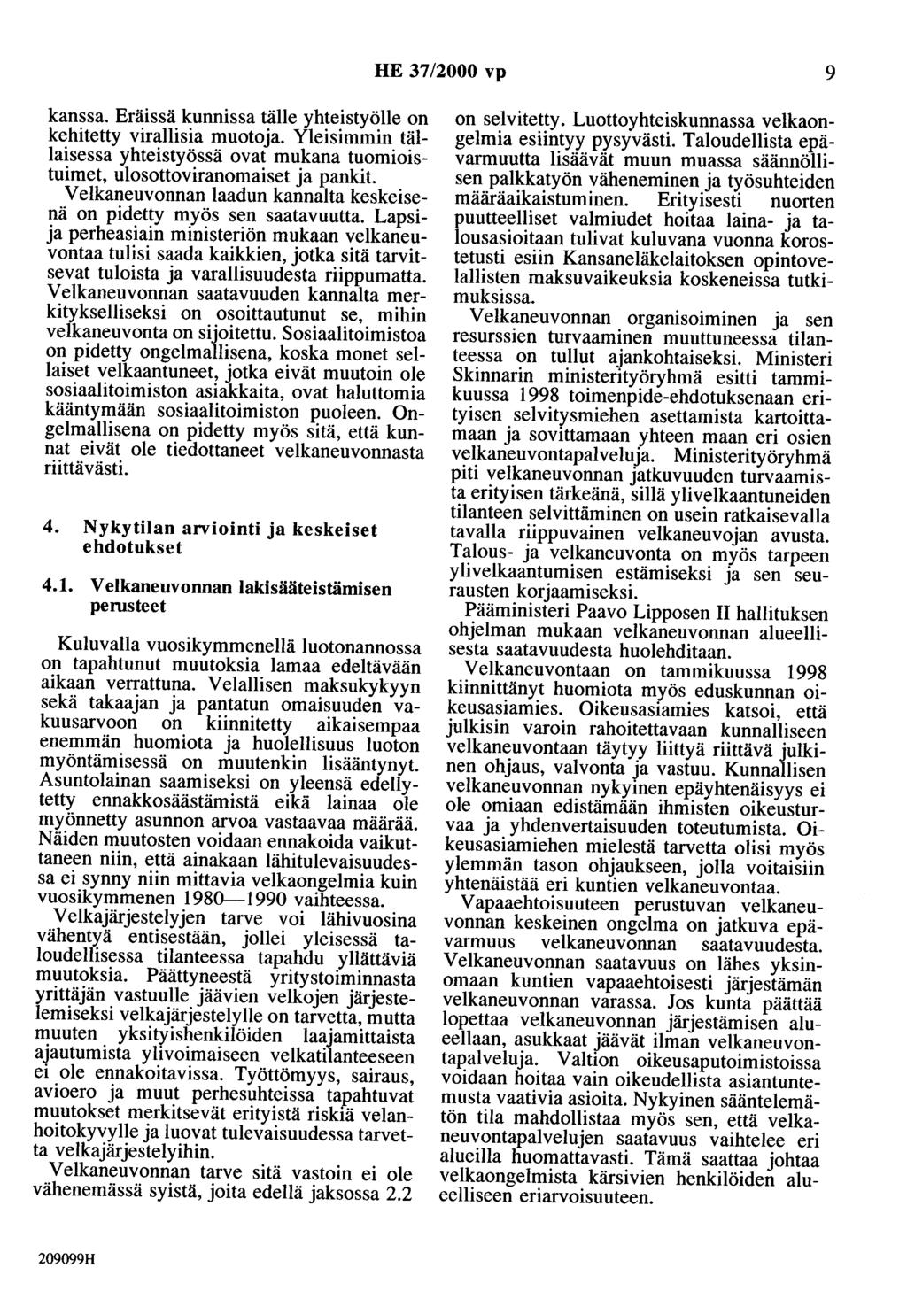 HE 37/2000 vp 9 kanssa. Eräissä kunnissa tälle yhteistyölle on kehitetty virallisia muotoja. Yleisimmin tällaisessa yhteistyössä ovat mukana tuomioistuimet, ulosottoviranomaiset ja pankit.