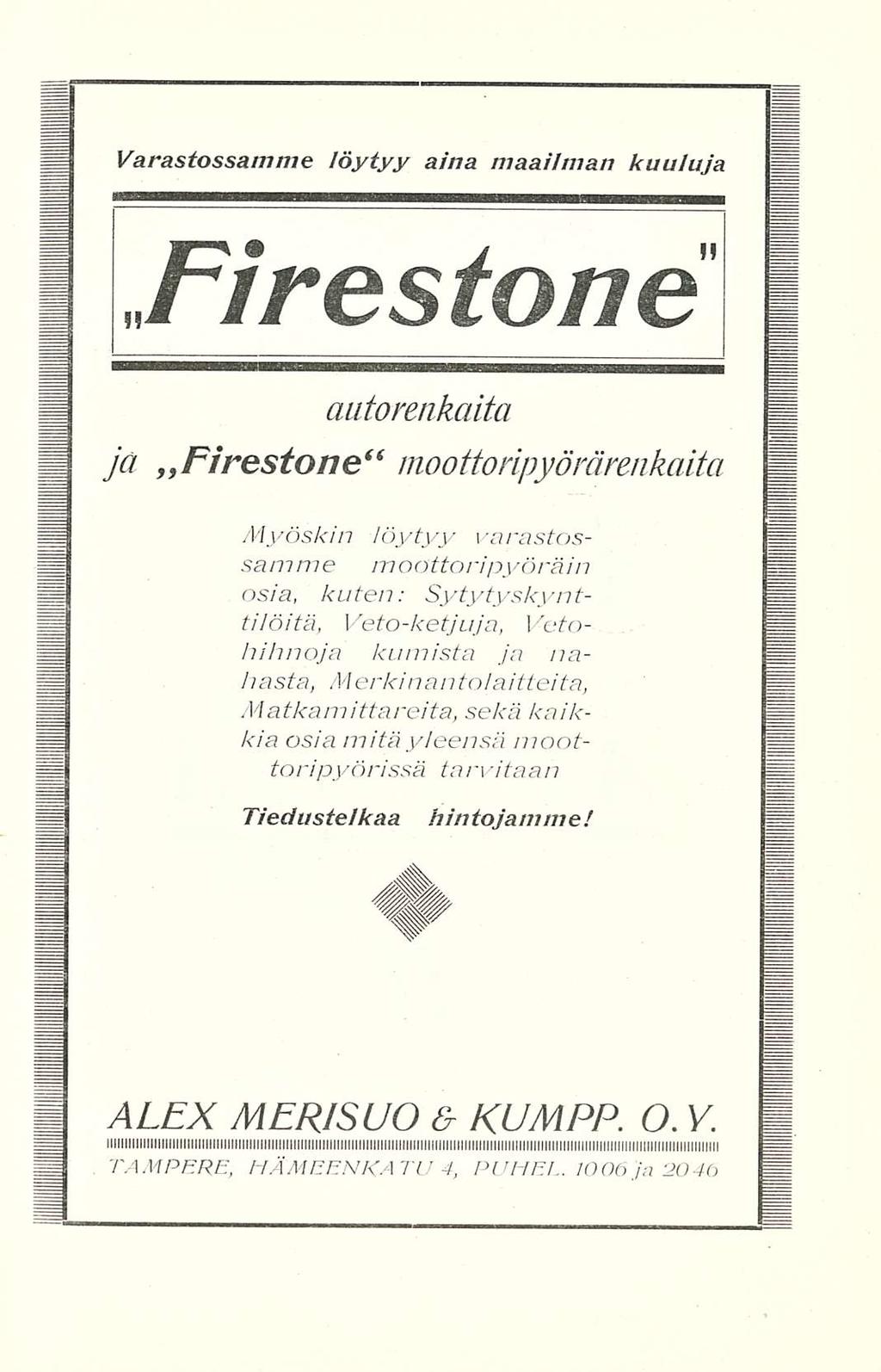 Varastossamme löytyy aina maailman kuuluja Firestone aatorenkaita ja Firestone moottoripyörärenkaita Myöskin löytyy varastossamme m o ottoi ipyöräin osia, kuten: Sytytyskynttilöitä, Vetoketjuja,