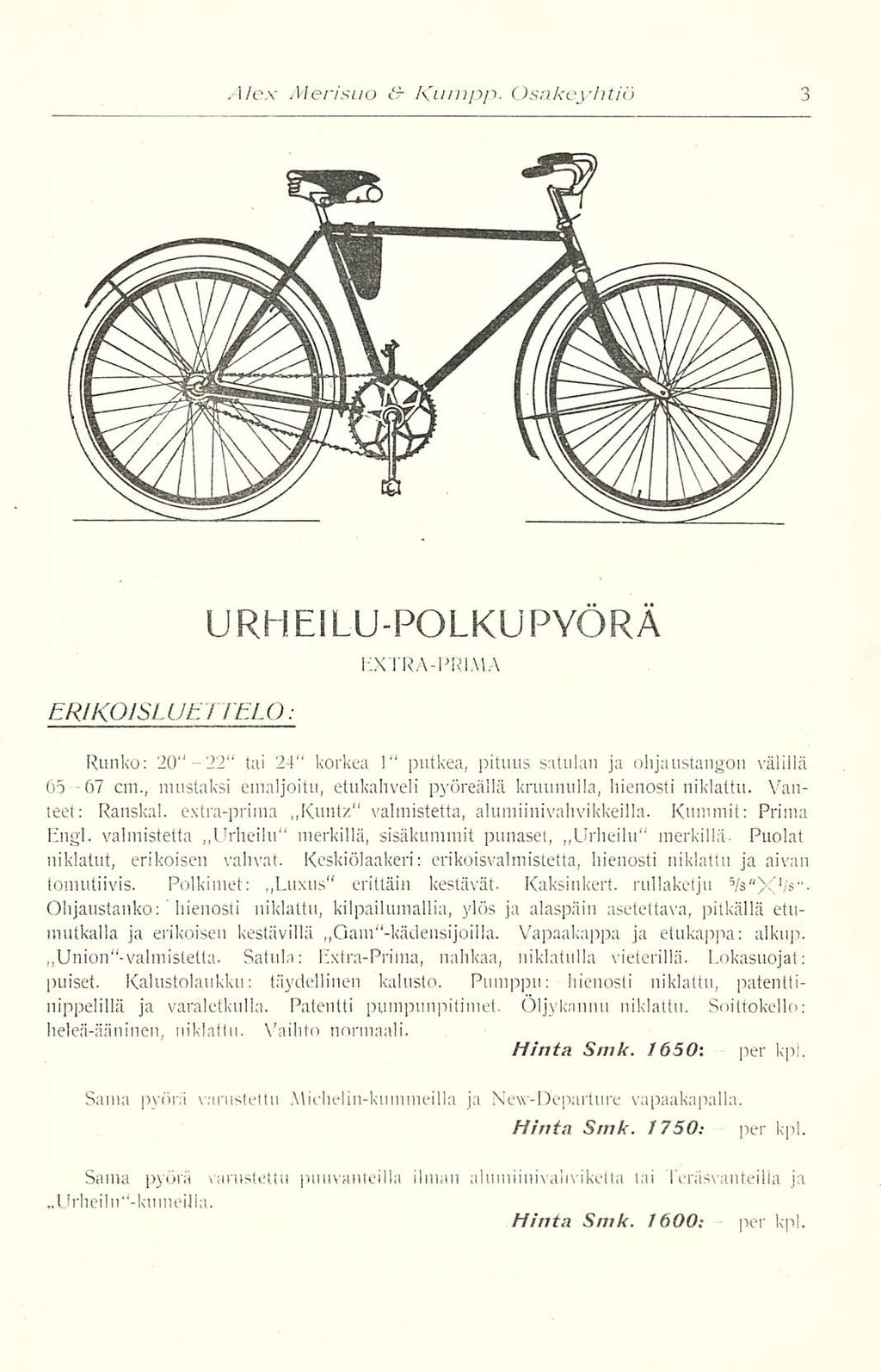 Alex yvler/suo & Kumpp. Osakeyhtiö ERIKOISLUtr TELO: Runko: URHEILUPOLKU PYÖRÄ EXTRAPRIMA 20"22 tai 24 korkea 1 putkea, pituus satulan ja ohjaustangon välillä 6567 cm.