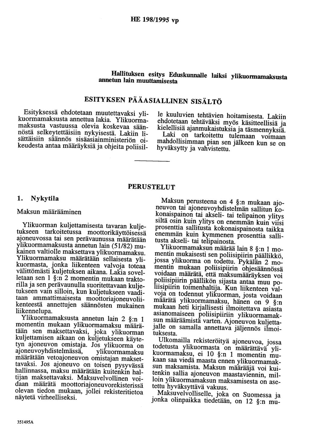 HE 198/1995 vp Hallituksen esitys Eduskunnalle laiksi ylikuonnamaksusta annetun lain muuttamisesta ESITYKSEN PÄÄASIALLINEN SISÄLTÖ Esityksessä ehdotetaan muutettavaksi ylikuormamaksusta annettua