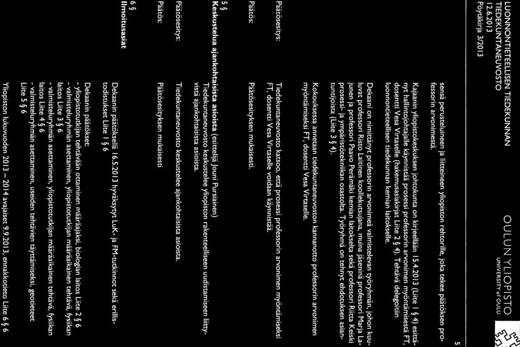 2014 LUONNONTIETEELLISEN TIEDEKUNNAN 12.6.2013 Pöytäkirja 3/2013 5 sensä perusteluineen ja liitteineen yliopiston rehtorille, joka tekee päatöksen pro fessorin arvonimestä.