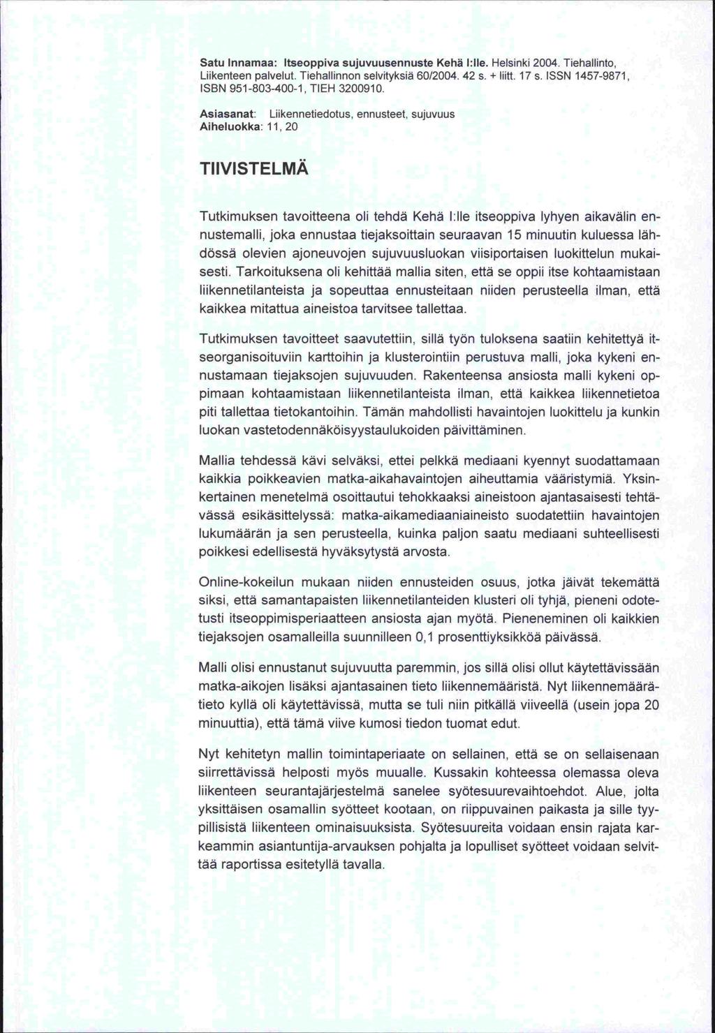 Satu Innamaa: Itseoppiva sujuvuusennuste Kehä I:IIe. Helsinki 2004. Tiehallinto, Tiehatlinnon selvityksiä 60/2004 42s. + Iiitt. 17s. ISSN 1457-9871, Liikenteen palvelut.