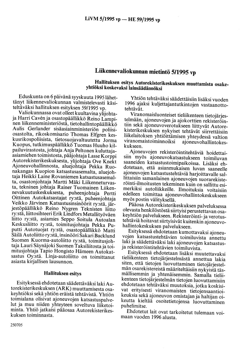 LiVM 5/1995 vp- HE 59/1995 vp Liikennevaliokunnan mietintö 5/1995 vp Hallituksen esitys Autorekisterikeskuksen muuttamista osakeyhtiöksi koskevaksi lainsäädännöksi Eduskunta on 6 päivänä syyskuuta