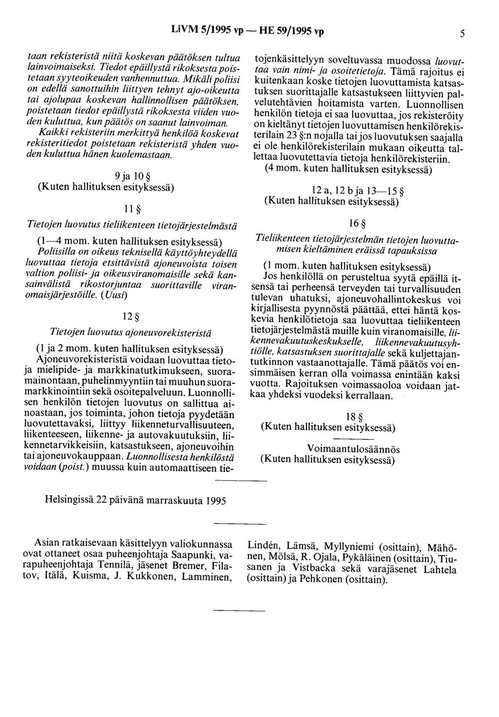 LiVM 5/1995 vp- HE 59/1995 vp 5 taan rekisteristä niitä koskevan päätöksen tultua lainvoimaiseksi. Tiedot epäillystä rikoksesta poistetaan syyteoikeuden vanhennuttua.