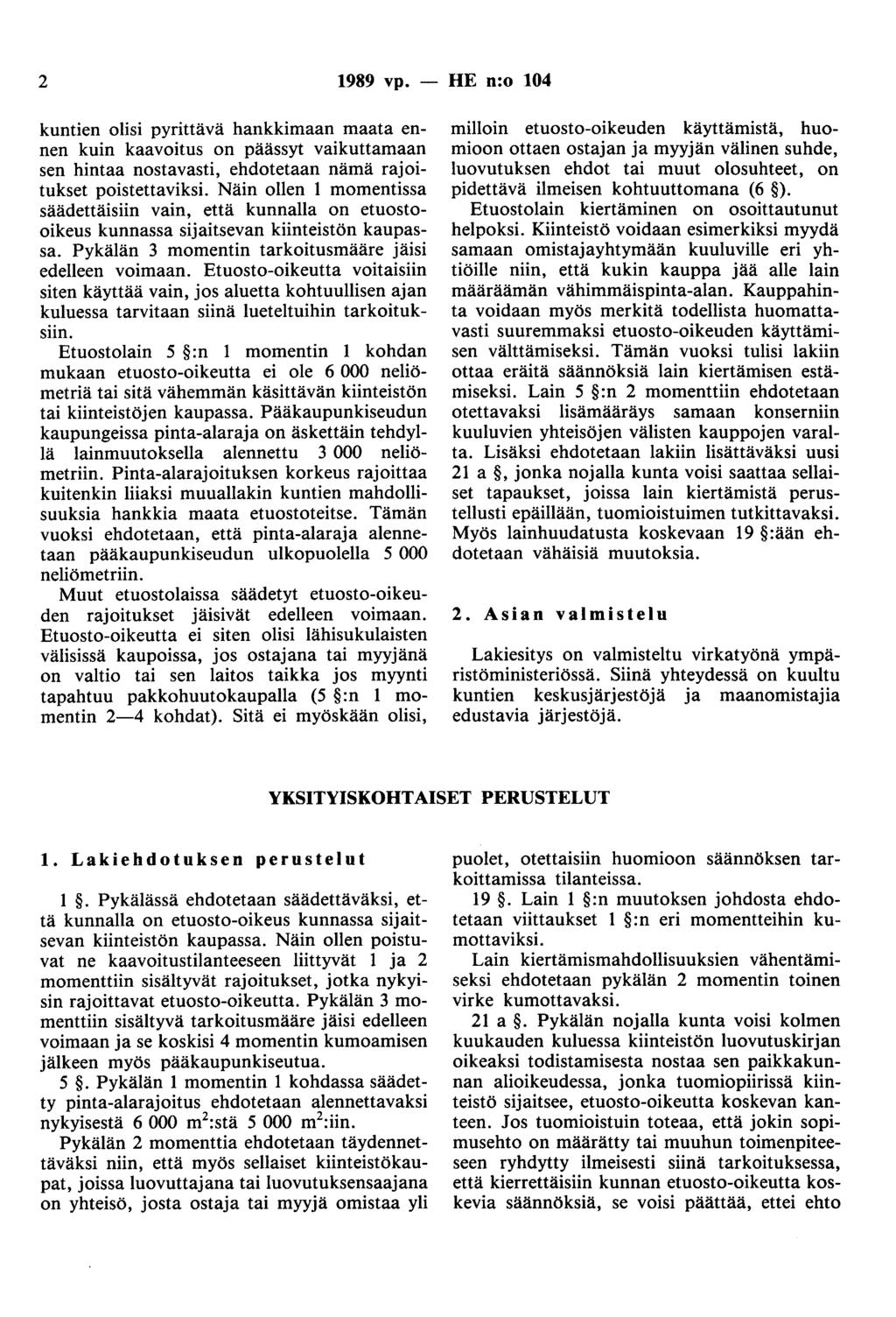 2 1989 vp. - HE n:o 104 kuntien olisi pyrittävä hankkimaan maata ennen kuin kaavoitus on päässyt vaikuttamaan sen hintaa nostavasti, ehdotetaan nämä rajoitukset poistettaviksi.