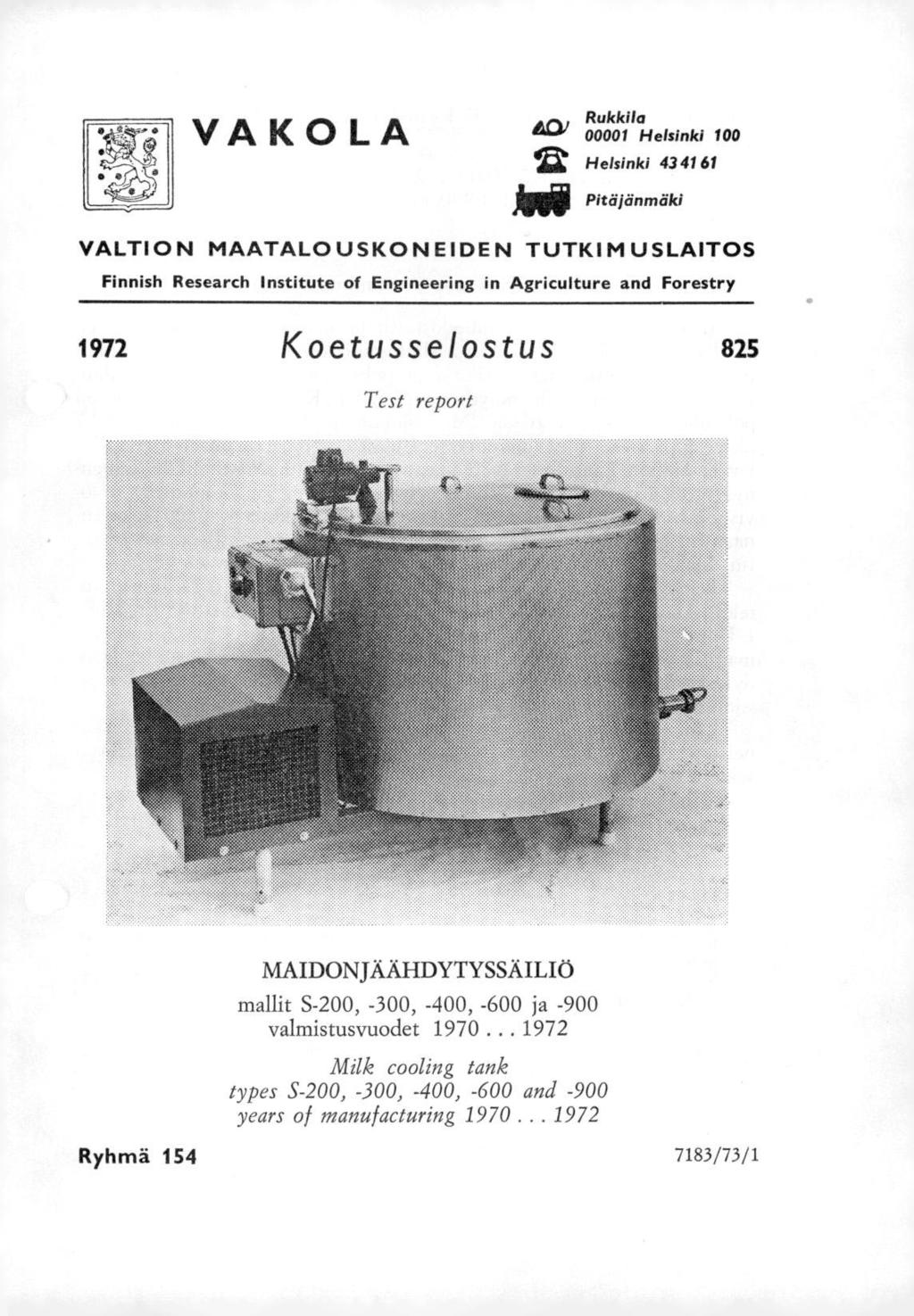 VAKOLA Rukkila l'cal 00001 Helsinki 100 42 Helsinki 43 41 61 nd Pitäjänmäki A VALTION MAATALO USKON EIDE N TUTKI M USLAITOS Finnish Research Institute of Engineering in Agriculture and Forestry 1972