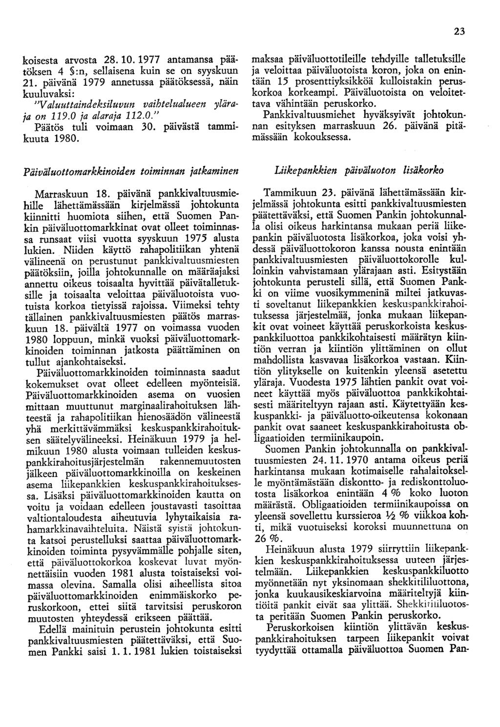 23 koisesta arvosta 28. 10. 1977 antamansa paatöksen 4 :n, sellaisena kuin se on syyskuun 21. päivänä 1979 annetussa päätöksessä, näin kuuluvaksi: "V aluuttaindeksiluvun vaihtelualueen yläraja on 119.