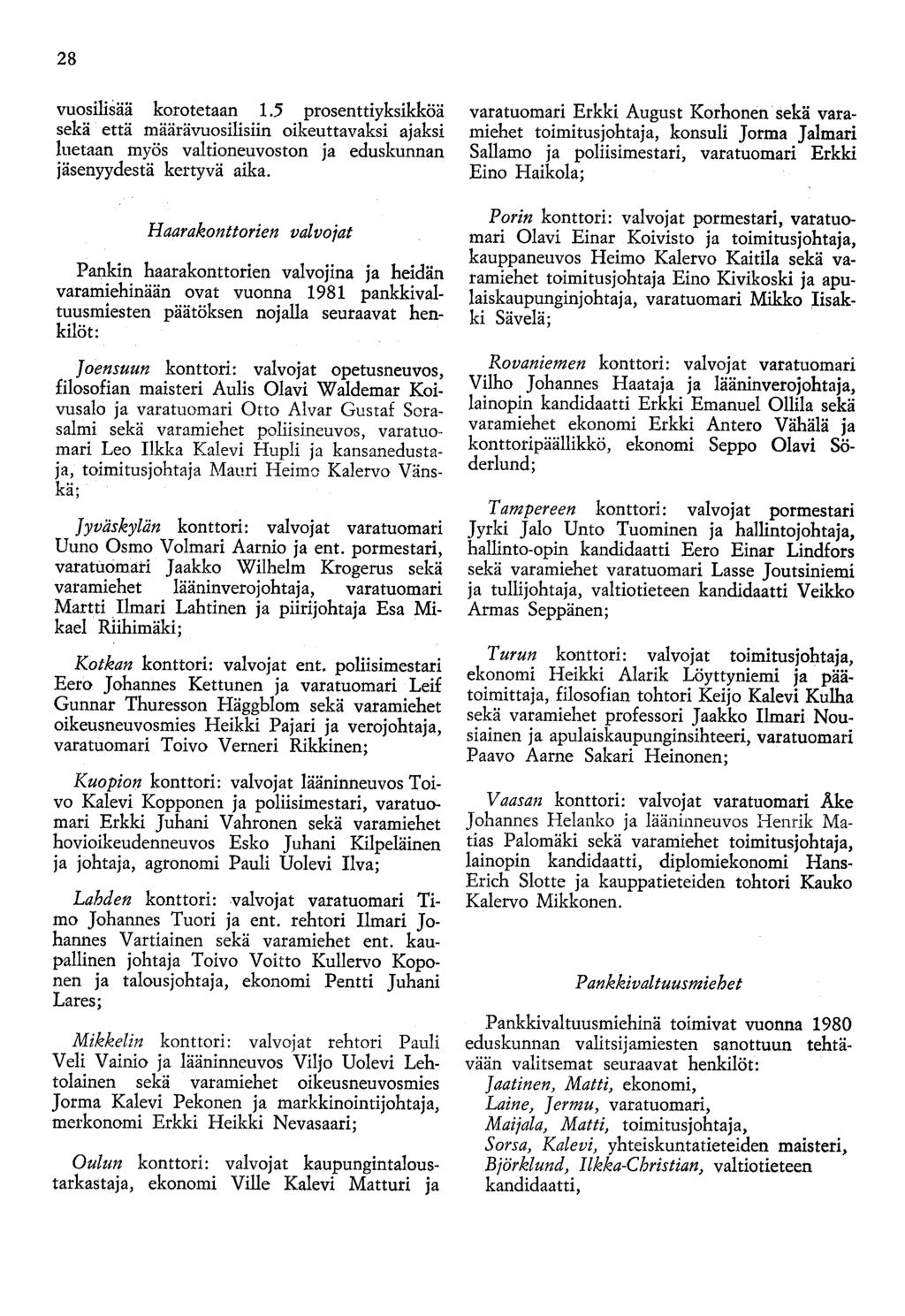 28 vuosilisää korotetaan 1.5 prosenttiyksikköä sekä että määrävuosilisiin oikeuttavaksi ajaksi luetaan myös valtioneuvoston ja eduskunnan jäsenyydestä kertyvä aika.