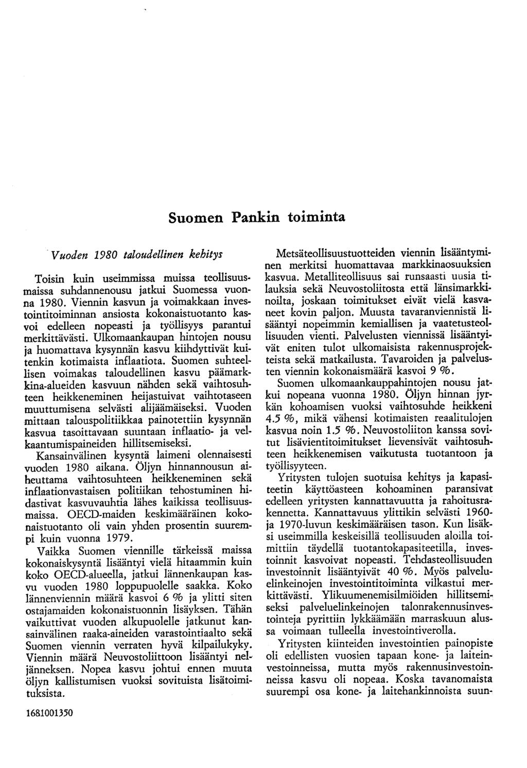 Suomen Pankin toiminta V uodetz 1980 taloudellinen kehitys Toisin kuin useimmissa muissa teollisuusmaissa suhdannenousu jatkui Suomessa vuonna 1980.