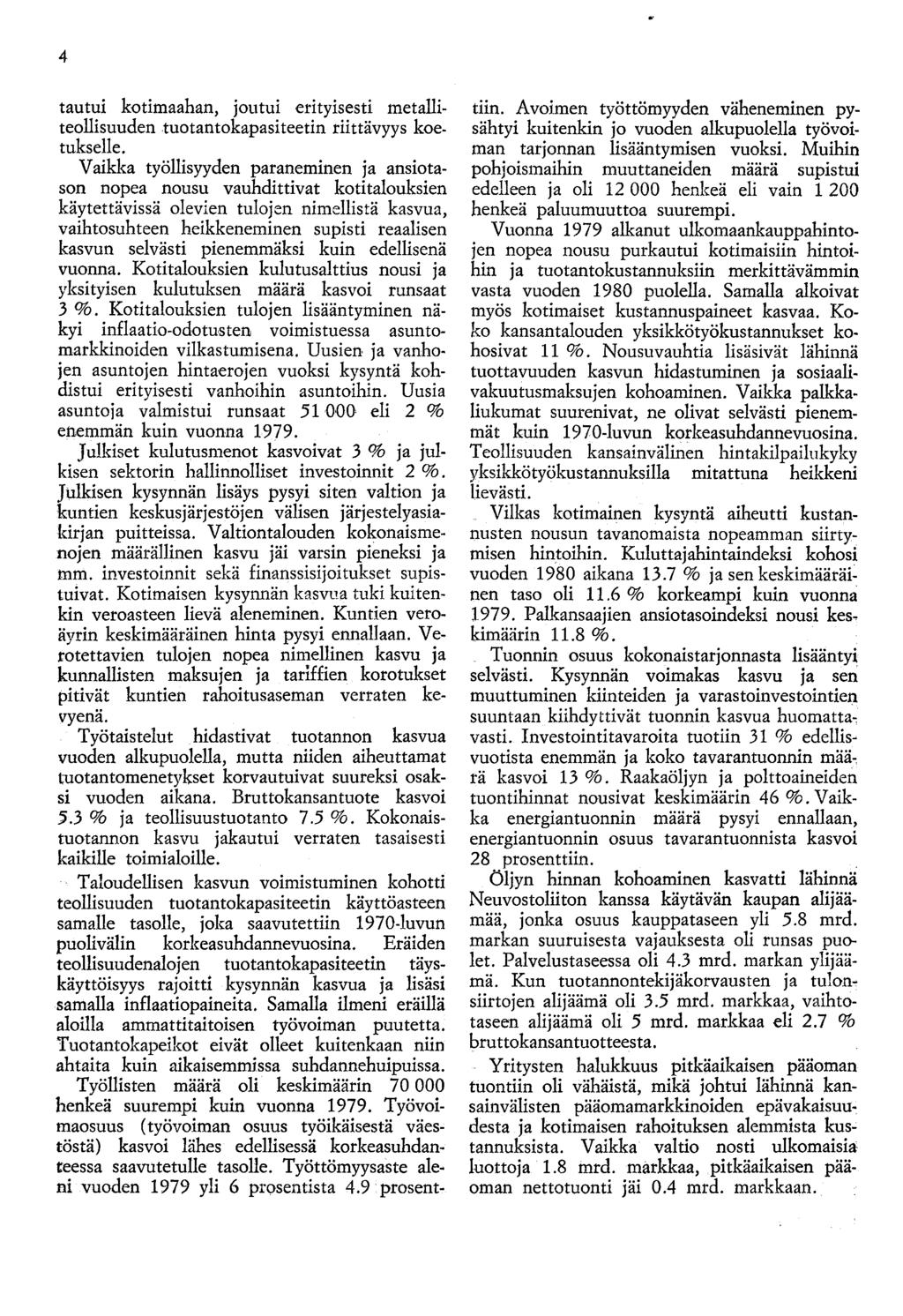 4 tautui kotimaahan, joutui erityisesti metalliteollisuuden tuotantokapasiteetin riittävyys koetukselle.