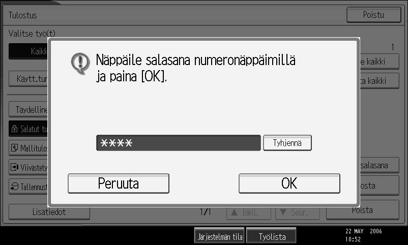 Tulostus-näytöltä tulostaminen F Valitse tulostettava tiedosto ja paina [Tulosta]. Salasanaikkuna tulee näkyviin. G Näppäile salasana numeronäppäimillä ja paina sen jälkeen {OK}.